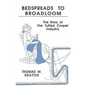 Hardcover Bedspreads to Broadloom : The Story of the Tufted Carpet Industry Book
