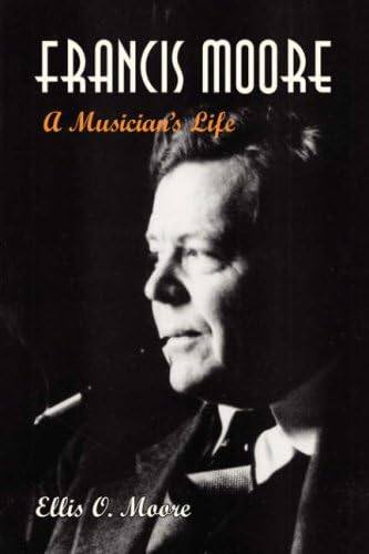 Francis Moore: A Musician's Life