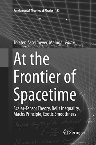 At the Frontier of Spacetime: Scalar-Tensor Theory, Bells Inequality, Machs Principle, Exotic Smoothness (Fundamental Theories of Physics, Band 183)