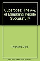 Superboss: The A-Z of Managing People Successfully 0566025884 Book Cover