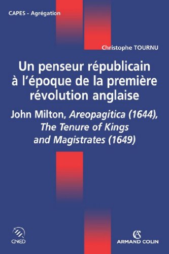 Un Penseur Republicain A L Epoque De La Premiere Revolution Anglaise John Milton Aeropagitica 1644 The Tenure Of Kings And Magistrates 1649 Ebook Tournu Christophe Amazon Fr