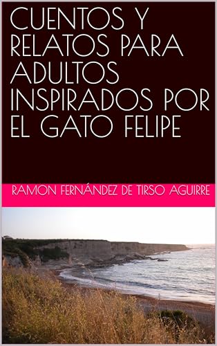 CUENTOS Y RELATOS PARA ADULTOS INSPIRADOS POR EL GATO FELIPE