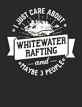 I Just Care About Whitewater Rafting and Maybe 3 People: Funny Whitewater Rafting Notebook Journal - College Ruled Composition Book