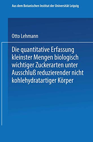 Die quantitative Erfassung kleinster Mengen biologisch wichtiger Zuckerarten unter Ausschluß reduzierender nicht kohlehydratartiger Körper: ... Fakultät der Universität Leipzig