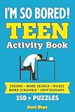 I'm So Bored!: Teen Activity Book: Sudoku | Word Search | Mazes | 150+ Puzzles | With Solutions | Great Gift for Birthdays, Holidays, Travel or Just ... of Brain-Boosting Fun for Teens and Tweens