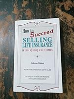 How to Succeed Selling Life Insurance in Spite of Being a Nice Person 0971585806 Book Cover