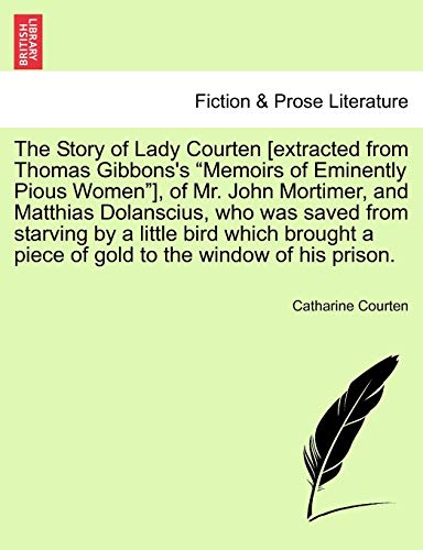 The Story of Lady Courten [extracted from Thomas Gibbons's Memoirs