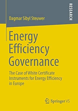 Energy Efficiency Governance: The Case of White Certificate Instruments for Energy Efficiency in Europe 2013th Edition book cover