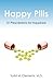 Happy Pills: 31 Prescriptions for Happiness