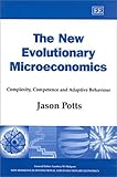 The New Evolutionary Microeconomics: Complexity, Competence and Adaptive Behaviour (New Horizons in Institutional and Evolutionary Economics series)