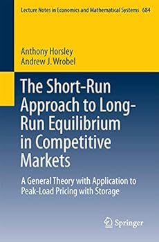 Paperback The Short-Run Approach to Long-Run Equilibrium in Competitive Markets: A General Theory with Application to Peak-Load Pricing with Storage Book
