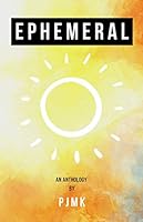 Ephemeral: of things lasting briefly 1099781388 Book Cover