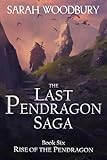 Rise of the Pendragon (The Last Pendragon Saga Book 6)