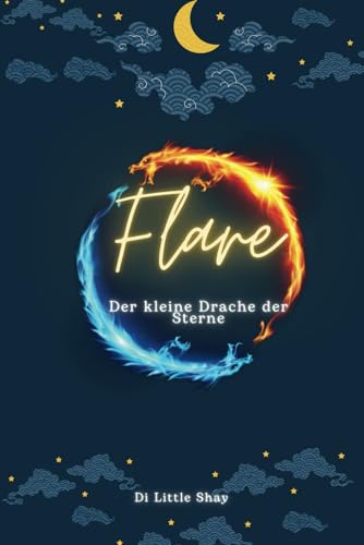 Flare Der kleine Drache der Sterne: Ein Kinderbuch, das die Bedeutung von Entschlossenheit und Selbstvertrauen erzählt. Gute-Nacht-Geschichten