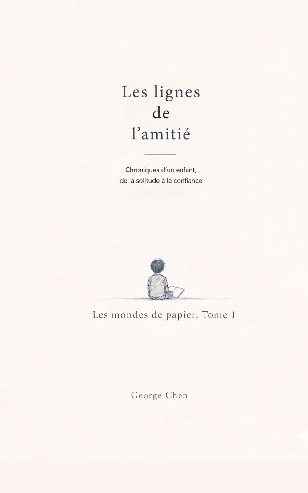 Les Lignes de l’Amitié: Chroniques d’un enfant, de la solitude à la confiance (Les Mondes de Papier)