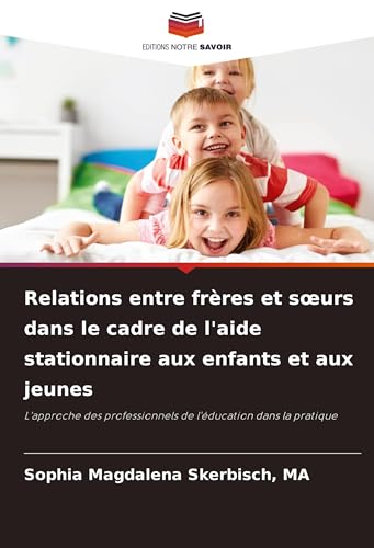 Relations entre frères et soeurs dans le cadre de l'aide stationnaire aux enfants et aux jeunes
