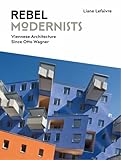 Rebel Modernists: Viennese Architecture since Otto Wagner