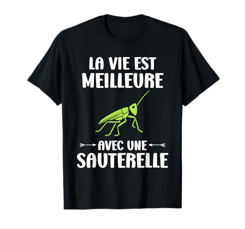Humour Sauterelle La vie est meilleure avec une Sauterelle T-Shirt