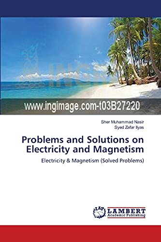 Problems and Solutions on Electricity and Magnetism: Electricity & Magnetism (Solved Problems)