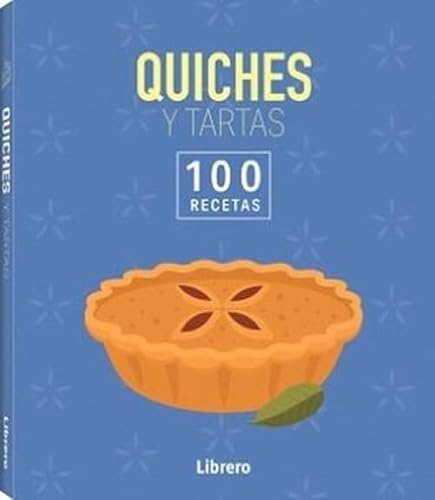 Quiches y tartas: 100 Recetas.