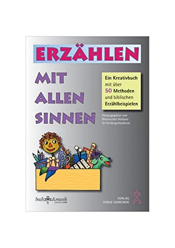 Erzählen mit allen Sinnen: Ein Kreativbuch mit über 50 Methoden und biblischen Erzählbeispielen ( Erzählen mit allen Sinnen: Ein Kreativbuch mit über 50 Methoden und biblischen Erzählbeispielen (