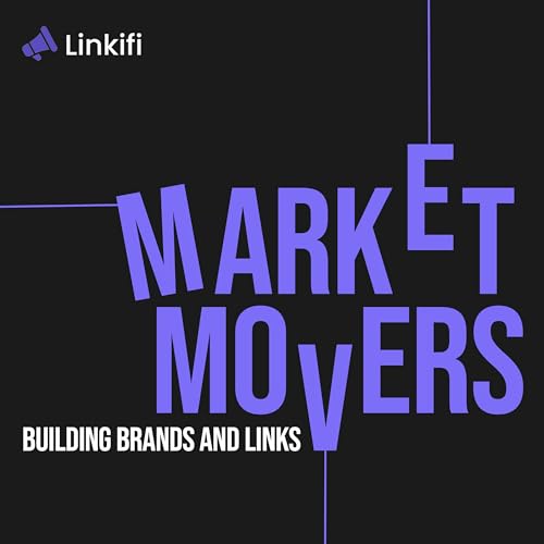 Market Movers: Building Brands & Links with Linkifi cover art
