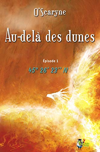 Télécharger Au delà des dunes, épisode 1: 45° 26′ 23″ N Francais PDF