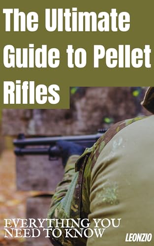 The Ultimate Guide to Pellet Rifles: Everything You Need to Know