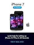  iPhone 7 User Guide For Beginners: Quick help for setting up iPhone 7/7 Plus in 60 seconds (Quick Device Guide Book 1) (English Edition)
