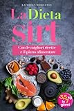 Dieta Sirt: Perdi 3,5 kg in soli 7 giorni Attivando il Metabolismo e il Gene Magro. Dimagrisci Bruciando Grasso Addominale, Mantenendo Massa Magra e Muscoli. Con Gustose Ricette e Piano Alimentare
