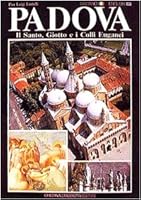 Padova: Il Santo, Giotto e i Colli Euganei = [Padua : the Basilica, Giotto and the Euganean Hills 8876910786 Book Cover