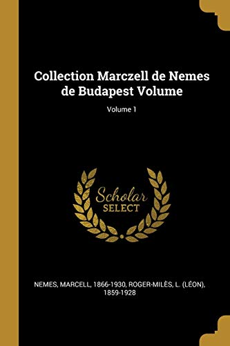 Collection Marczell de Nemes de Budapest Volume; Volume 1 (French Edition)