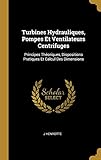 turbina centrifuga definicion  Turbines Hydrauliques, Pompes Et Ventilateurs Centrifuges: Principes Théoriques, Dispositions Pratiques Et Calcul Des Dimensions