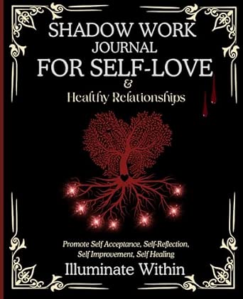 Shadow Work Journal for Self-Love and Healthy Relationships: Illuminate Within