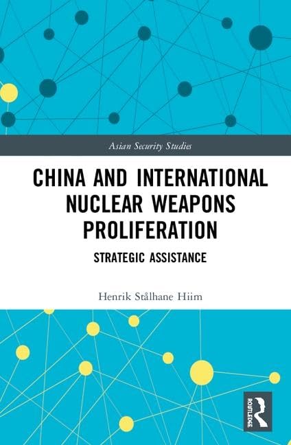 China and International Nuclear Weapons Proliferation: Strategic Assistance (Asian Security Studies)      1st Edition