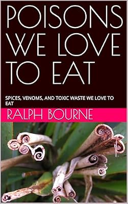 POISONS WE LOVE TO EAT: SPICES, VENOMS, AND TOXIC WASTE WE LOVE TO EAT