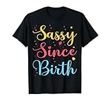 Sassy Since Birth Funny Birthday Outfit Women Girls Boys T-Shirt