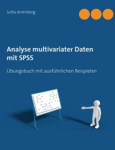 Analyse multivariater Daten mit SPSS: Übungsbuch mit ausführlichen Beispielen