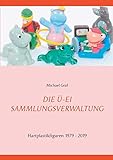  Die Ü-Ei - Sammlungsverwaltung: 1979 - 2019