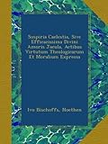  Suspiria Caelestia, Sive Efficacissima Divini Amoris Jacula, Actibus Virtutum Theologicarum Et Moralium Expressa