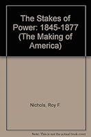 The Stakes of Power, 1845-1877 (American Century Series) 0809001519 Book Cover
