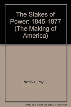 The Stakes of Power, 1845-1877 (American Century Series) - Book  of the Making of America