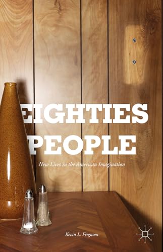 Eighties People: New Lives in the American Imagination