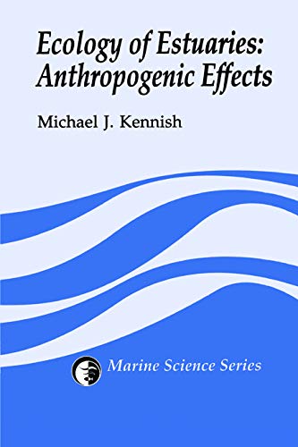 Ecology of Estuaries: Anthropogenic Effects (CRC Marine Science)