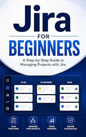 Jira for Beginners: A Step-by-Step Guide to Managing Projects with Jira