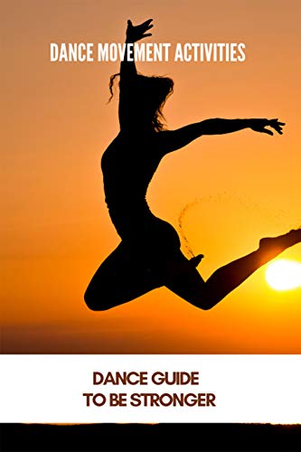 Dance Movement Activities: Dance Guide To Be Stronger: American Journal Of Dance Therapy