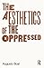 The Aesthetics of the Oppressed (Augusto Boal)