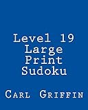 Level 19 Large Print Sudoku: 80 Easy to Read, Large Print Sudoku Puzzles