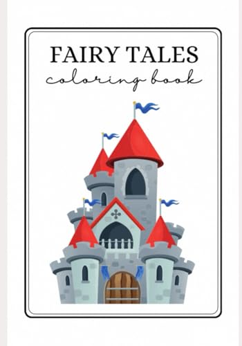 FAIRY TALES-COLORING BOOK: "Enter a World of Magic and Whimsy with Every Stroke of Your Brush"