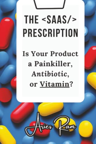 The SaaS Prescription: Is Your Product a Painkiller, Antibiotic, ...